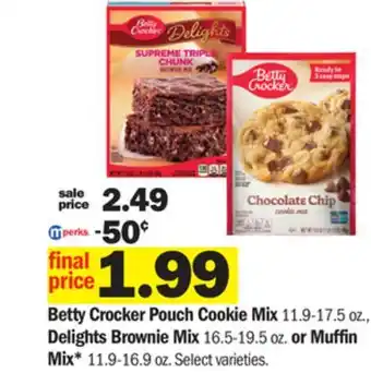 Meijer Betty crocker pouch cookie mix 11.9-17.5 oz., delights brownie mix 16.5-19.5 oz. or muffin mix* 11.9-16.9 oz offer