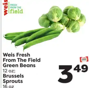 Weis Markets Weis fresh from the field green beans 12 oz brussels sprouts 16 oz offer