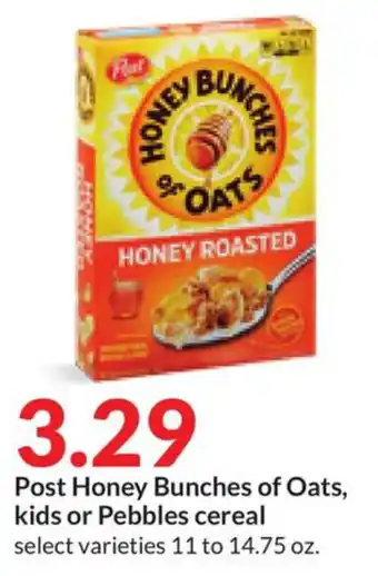 Hy-Vee Post Honey Bunches of Oats, kids or Pebbles cereal select varieties 11 to 14.75 oz. offer