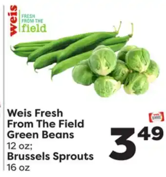 Weis Markets Weis fresh from the field green beans 12 oz brussels sprouts 16 oz offer