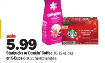 Meijer Starbucks or dunkin' coffee 10-12 oz. bag or k-cups 6-10 ct offer