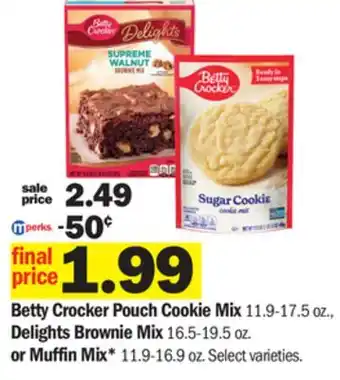Meijer Betty crocker pouch cookie mix 11.9-17.5 oz., delights brownie mix 16.5-19.5 oz. or muffin mix* 11.9-16.9 oz offer