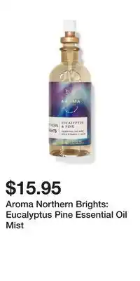 Bath & Body Works Aroma northern brights: eucalyptus pine essential oil mist offer
