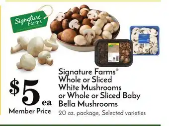 Pavilions Signature farms whole or sliced white mushrooms or whole or sliced baby bella mushrooms offer