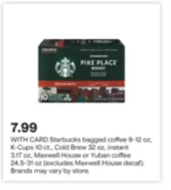 CVS Starbucks bagged coffee 9-12 oz, k-cups 10 ct., cold brew 32 oz, instant 3.17 oz, maxwell house or yuban coffee 24.5-31 oz offer