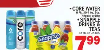 C Town • core water 6 pk. 30.4 oz. btls. regular or diet • snapple drinks & teas 12 pk. 16 oz. btls offer