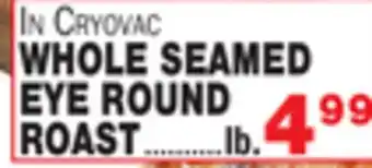 Bravo Supermarkets Whole seamed eye round roast offer