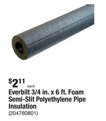 The Home Depot Everbilt 3/4 in. x 6 ft. foam semi-slit polyethylene pipe insulation offer