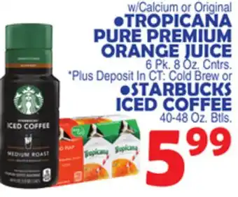 Bravo Supermarkets Tropicana pure premium orange juice 6 pk. 8 oz. cntrs, starbucks iced coffee 40-48 oz. btls offer