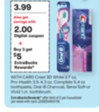 CVS Crest 3d white 2.7 oz, pro-health 3.5-4.3 oz, complete 5.4 oz toothpaste, oral-b charcoal, sensi soft or vivid 1 ct. toothbru offer