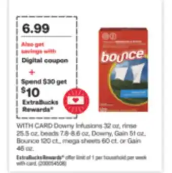 CVS Downy infusions 32 oz, rinse 25.5 oz, beads 7.8-8.6 oz, downy, gain 51 oz, bounce 120 ct., mega sheets 60 ct. or gain 46 oz offer