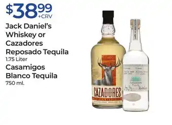 Jack daniel's whiskey or cazadores reposado tequila, casamigos blanco tequila