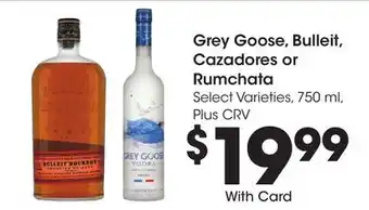 Ralphs Grey goose, bulleit, cazadores or rumchata offer