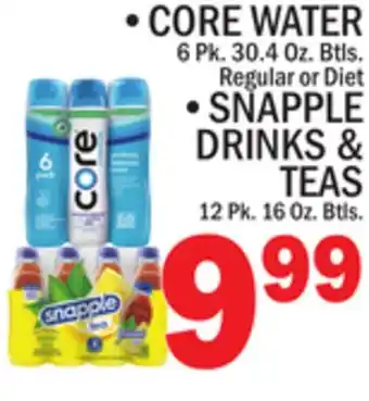C Town • core water 6 pk. 30.4 oz. btls. regular or diet • snapple drinks & teas 12 pk. 16 oz. btls offer