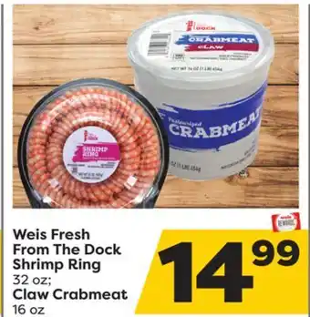 Weis Markets Weis Fresh From The Dock Shrimp Ring 32 oz Claw Crabmeat 16 oz offer
