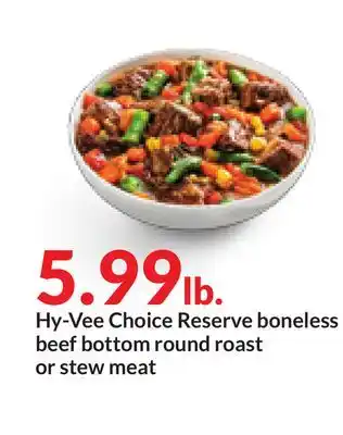 Hy-Vee Hy-Vee Choice Reserve boneless beef bottom round roast or stew meat offer