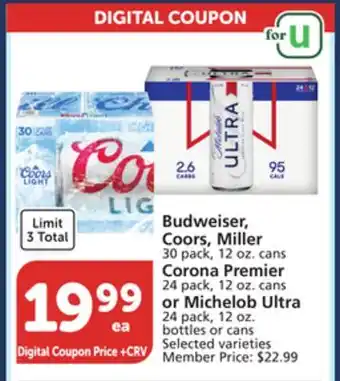 Albertsons Budweiser, Coors, Miller 30 pack, 12 oz. cans Corona Premier 24 pack, 12 oz. cans or Michelob Ultra 24 pack, 12 oz. bottles o offer