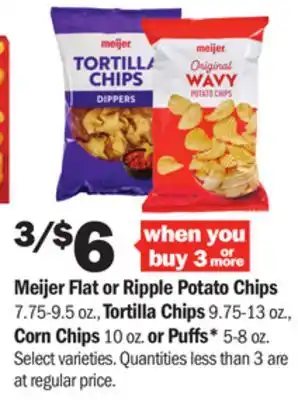 Meijer Meijer Flat or Ripple Potato Chips 7.75-9.5 oz., Tortilla Chips 9.75-13 oz., Corn Chips 10 oz. or Puffs* 5-8 oz offer