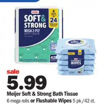 Meijer Meijer Soft & Strong Bath Tissue 6 mega rolls or Flushable Wipes 5 pk/42 ct offer