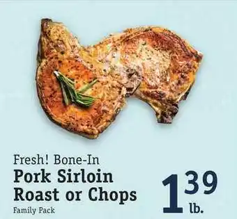 Foodarama Fresh! Bone-In Pork Sirloin Roast Or Chops offer