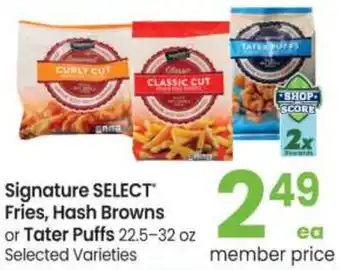 Safeway Signature Select Fries, Hash Browns Or Tater Puffs 22.5-32 oz offer