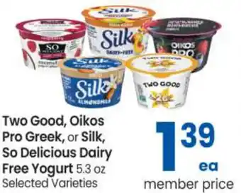 Safeway Two Good, Oikos Pro Greek, Or Silk, So Delicious Dairy Free Yogurt 5.3 oz offer