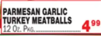 Bravo Supermarkets PARMESAN GARLIC TURKEY MEATBALLS offer