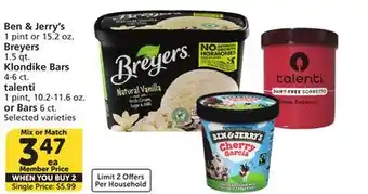 Albertsons Ben & Jerry's 1 pint or 15.2 oz. Breyers 1.5 qt. Klondike Bars 4-6 ct. talenti 1 pint, 10.2-11.6 oz. or Bars 6 ct offer