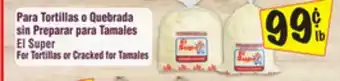 El Super For Tortillas or Cracked for Tamales offer