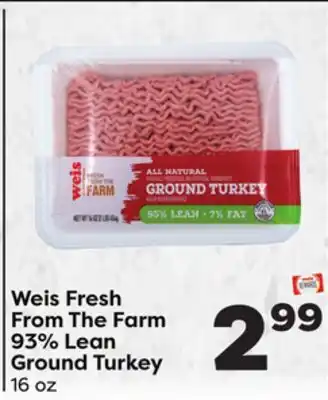 Weis Markets Weis Fresh From The Farm 93% Lean Ground Turkey offer