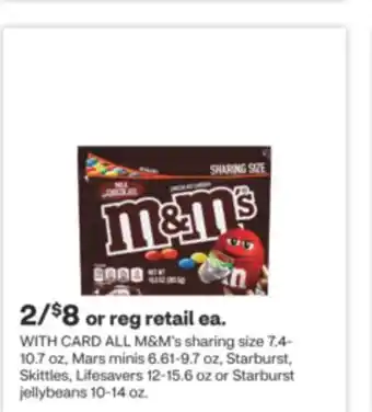 CVS ALL M & M' s sharing size 7.4-10.7 oz, Mars minis 6.61-9.7 oz, Starburst, Skittles, Lifesavers 12-15.6 oz or Starburst jellyb offer