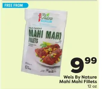 Weis Markets Weis By Nature Mahi Mahi Fillets offer