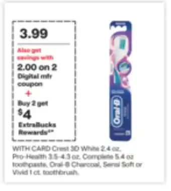 CVS Crest 3D White 2.4 oz, Pro-Health 3.5-4.3 oz, Complete 5.4 oz toothpaste, Oral-B Charcoal, Sensi Soft or Vivid 1 ct. toothbru offer