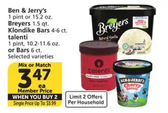 Albertsons Ben & Jerry's 1 pint or 15.2 oz. Breyers 1.5 qt. Klondike Bars 4-6 ct. talenti 1 pint, 10.2-11.6 oz. or Bars 6 ct offer