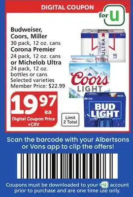 Albertsons Budweiser, Coors, Miller 30 pack, 12 oz. cans Corona Premier 24 pack, 12 oz. cans or Michelob Ultra 24 pack, 12 oz. bottles o offer