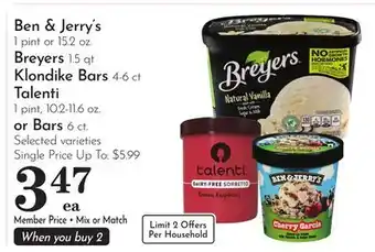 Pavilions Ben & Jerry's 1 pint or 15.2 oz. Breyers 1.5 qt Klondike Bars 4-6 ct Talenti 1 pint, 10.2-11.6 oz. or Bars 6 ct offer