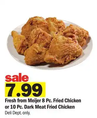 Meijer Fresh from Meijer 8 Pc. Fried Chicken or 10 Pc. Dark Meat Fried Chicken offer