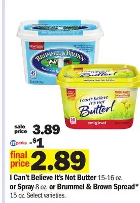 Meijer I Can't Believe It's Not Butter 15-16 oz. or Spray 8 oz. or Brummel & Brown Spread* 15 oz offer