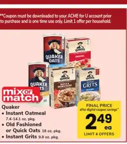ACME Quaker Instant Oatmeal 7.4-14.1 oz. pkg., Old Fashioned or Quick Oats 18 oz. pkg., Instant Grits 9.8 oz. pkg offer