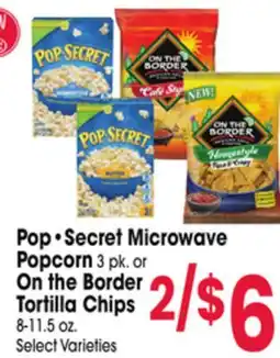 Jewel-Osco Pop•Secret Microwave Popcorn 3 pk. or On the Border Tortilla Chips 8-11.5 oz offer
