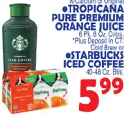 Bravo Supermarkets TROPICANA PURE PREMIUM ORANGE JUICE 6 Pk. 8 Oz. Cntrs., STARBUCKS ICED COFFEE 40-48 Oz. Btls offer