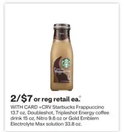 CVS Starbucks Frappuccino 13.7 oz, Doubleshot, Tripleshot Energy coffee drink 15 oz, Nitro 9.6 oz or Gold Emblem Electrolyte Max offer