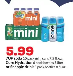 Hy-Vee 7UP soda 10 pack mini cans 7.5 fl. oz., Core Hydration 6 pack bottles 5 liter or Snapple drink 8 pack bottles 8 fl. oz offer