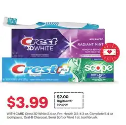 CVS Crest 3D White 2.4 oz, Pro-Health 3.5-4.3 oz, Complete 5.4 oz toothpaste, Oral-B Charcoal, Sensi Soft or Vivid 1 ct. toothbru offer