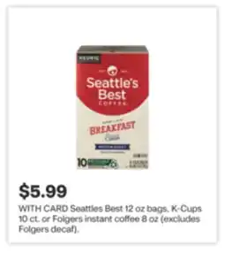 CVS Seattles Best 12 oz bags, K-Cups 10 ct. or Folgers instant coffee 8 oz offer