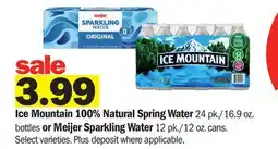 Meijer Ice Mountain 100% Natural Spring Water 24 pk./16.9 oz. bottles or Meijer Sparkling Water 12 pk./12 oz. cans offer
