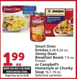 Albertsons Smart Ones Entrées 6.49-9.25 oz. Jimmy Dean Breakfast Bowls 7-9 oz. Frozen or Campbell's Homestyle or Chunky Soup 16.1-19 oz offer