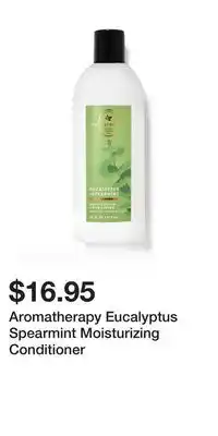 Bath & Body Works Aromatherapy Eucalyptus Spearmint Moisturizing Conditioner offer