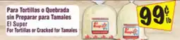 El Super For Tortillas or Cracked for Tamales offer