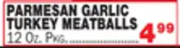 Bravo Supermarkets PARMESAN GARLIC TURKEY MEATBALLS offer